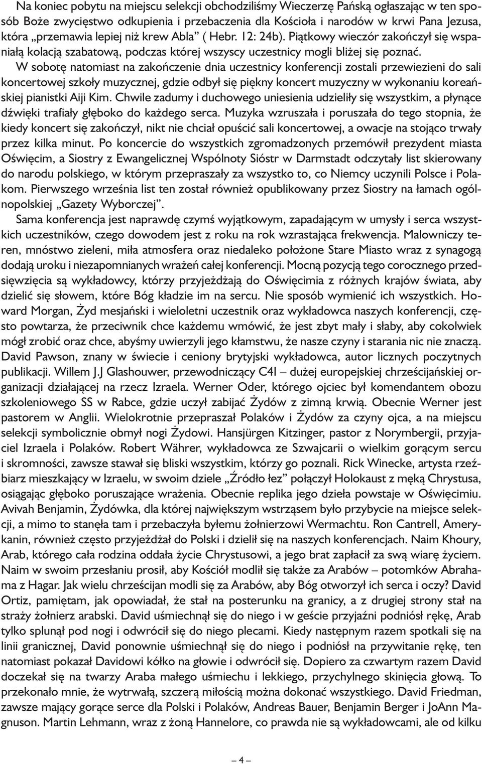 W sobotę natomiast na zakończenie dnia uczestnicy konferencji zostali przewiezieni do sali koncertowej szkoły muzycznej, gdzie odbył się piękny koncert muzyczny w wykonaniu koreańskiej pianistki Aiji