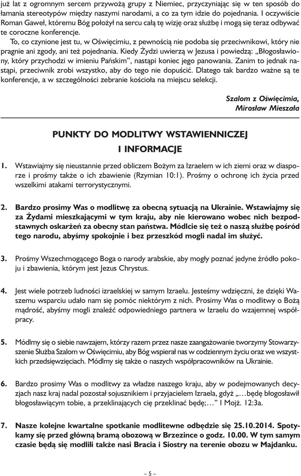 To, co czynione jest tu, w Oświęcimiu, z pewnością nie podoba się przeciwnikowi, który nie pragnie ani zgody, ani też pojednania.