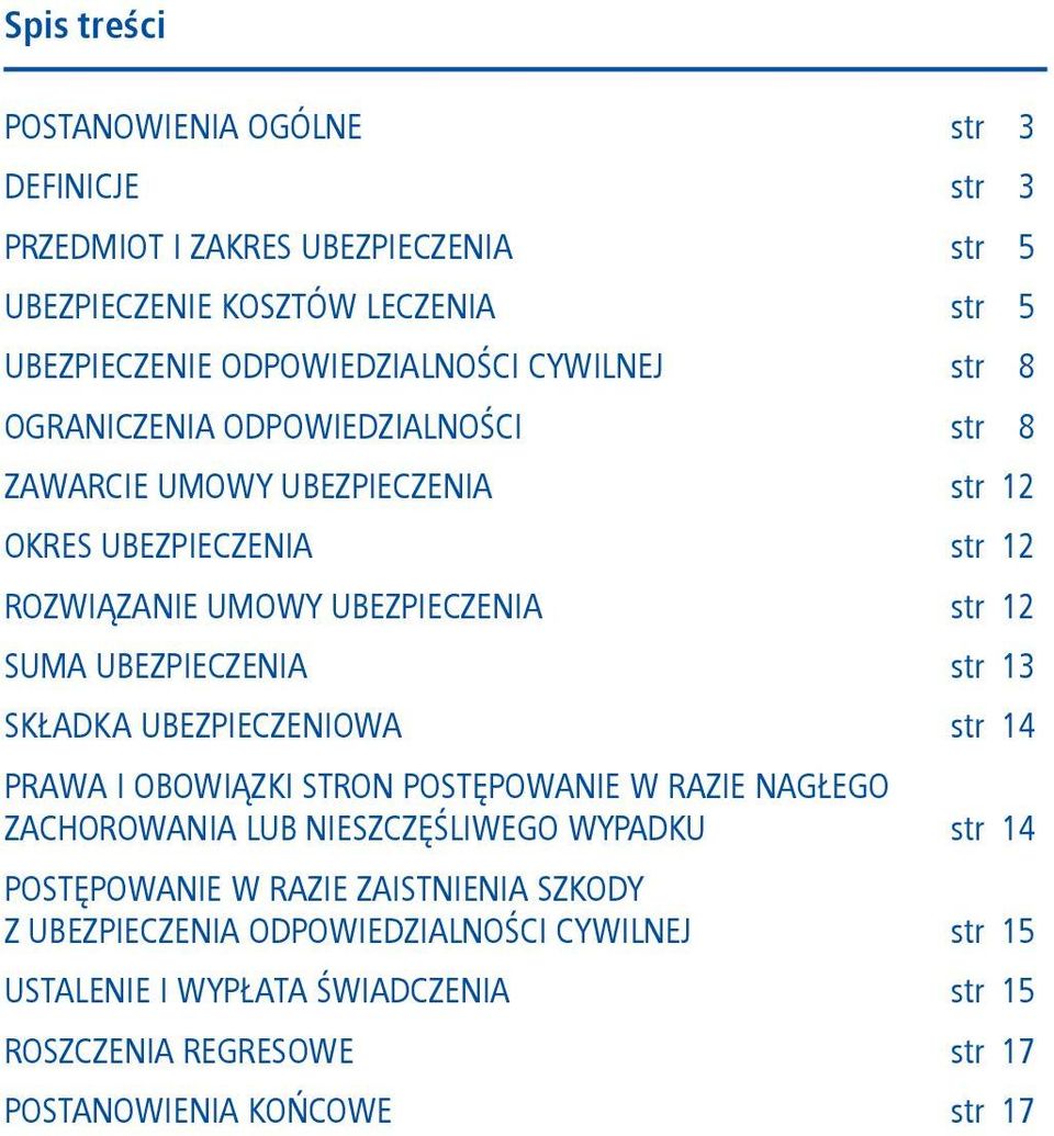 UBEZPIECZENIA str 13 SKŁADKA UBEZPIECZENIOWA str 14 PRAWA I OBOWIĄZKI STRON POSTĘPOWANIE W RAZIE NAGŁEGO ZACHOROWANIA LUB NIESZCZĘŚLIWEGO WYPADKU str 14
