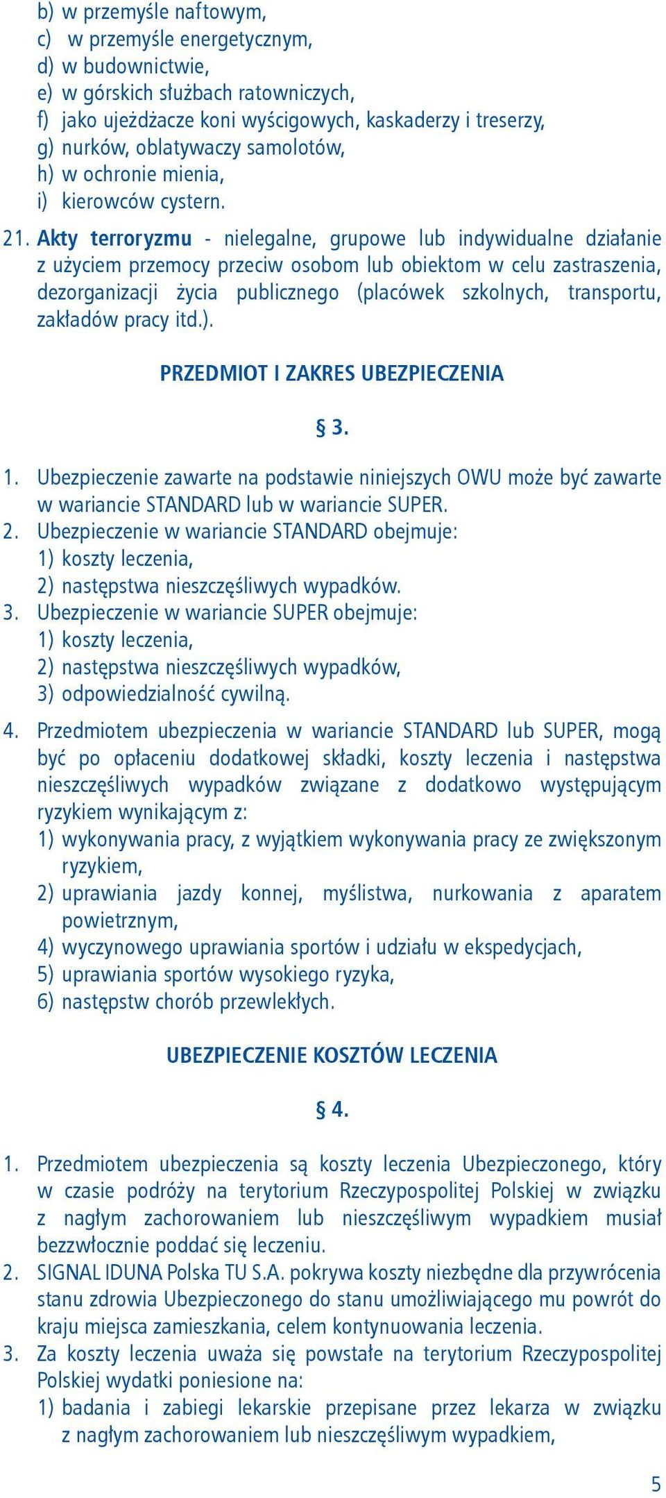 Akty terroryzmu - nielegalne, grupowe lub indywidualne działanie z użyciem przemocy przeciw osobom lub obiektom w celu zastraszenia, dezorganizacji życia publicznego (placówek szkolnych, transportu,
