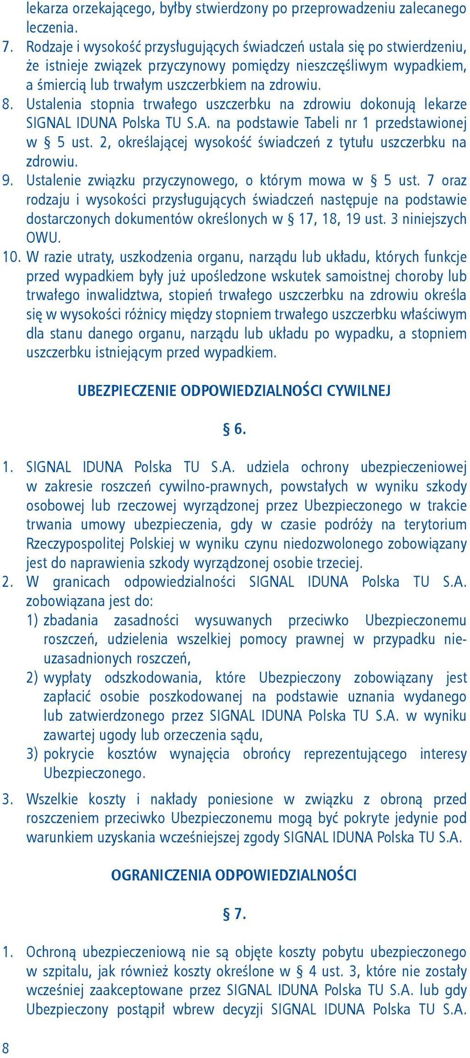 Ustalenia stopnia trwałego uszczerbku na zdrowiu dokonują lekarze SIGNAL IDUNA Polska TU S.A. na podstawie Tabeli nr 1 przedstawionej w 5 ust.