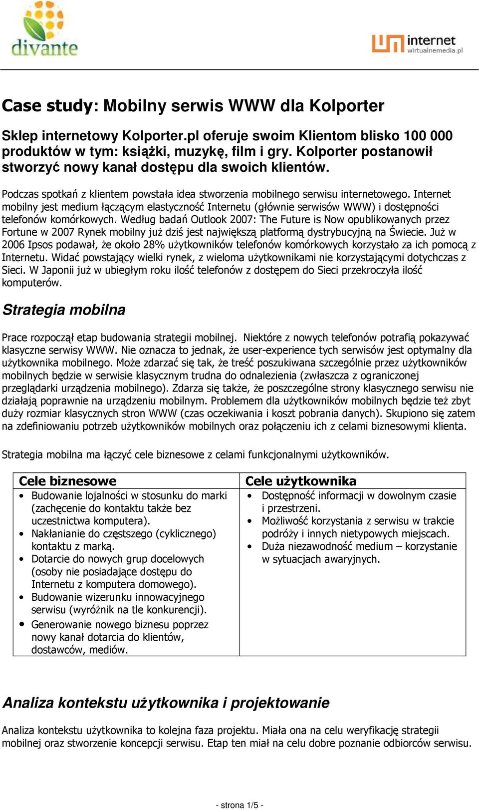 Internet mobilny jest medium łączącym elastyczność Internetu (głównie serwisów WWW) i dostępności telefonów komórkowych.