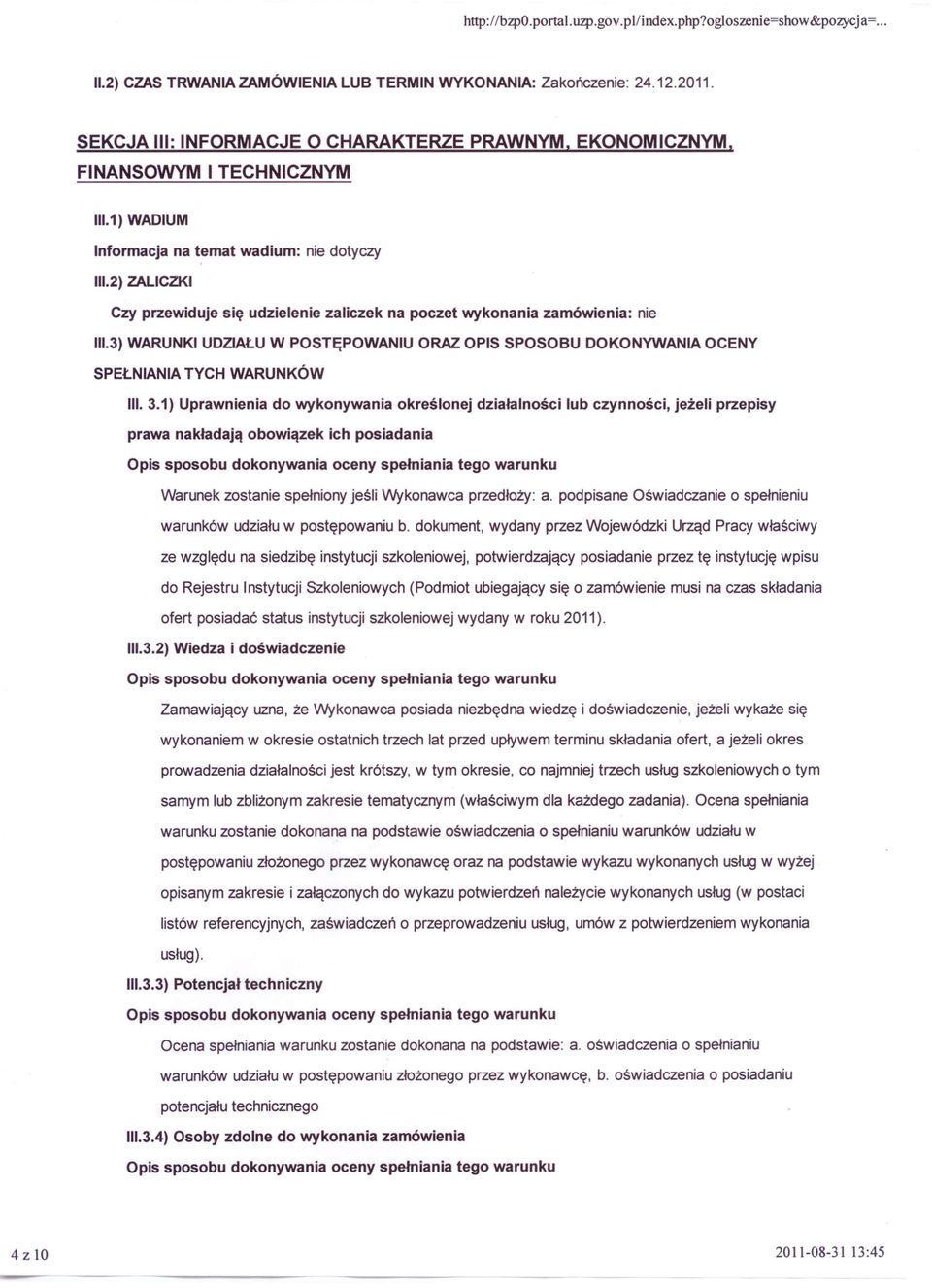 2)ZALICZKI Czy przewiduje się udzielenie zaliczek na poczet wykonania zamówienia: nie 11I.3)WARUNKI UDZIAŁU W POSTĘPOWANIU ORAZ OPIS SPOSOBU DOKONYWANIA OCENY SPEŁNIANIA TYCH WARUNKÓW III. 3.