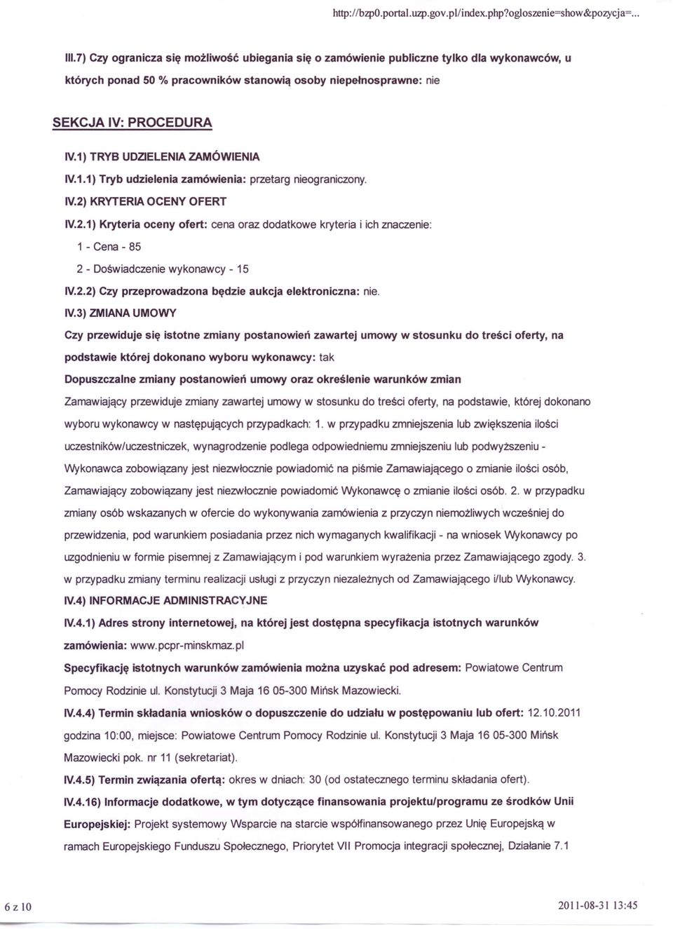 1 ) TRYB UDZIELENIA ZAMÓWIENIA IV.1.1) Tryb udzielenia zamówienia: przetarg nieograniczony. 1V.2)