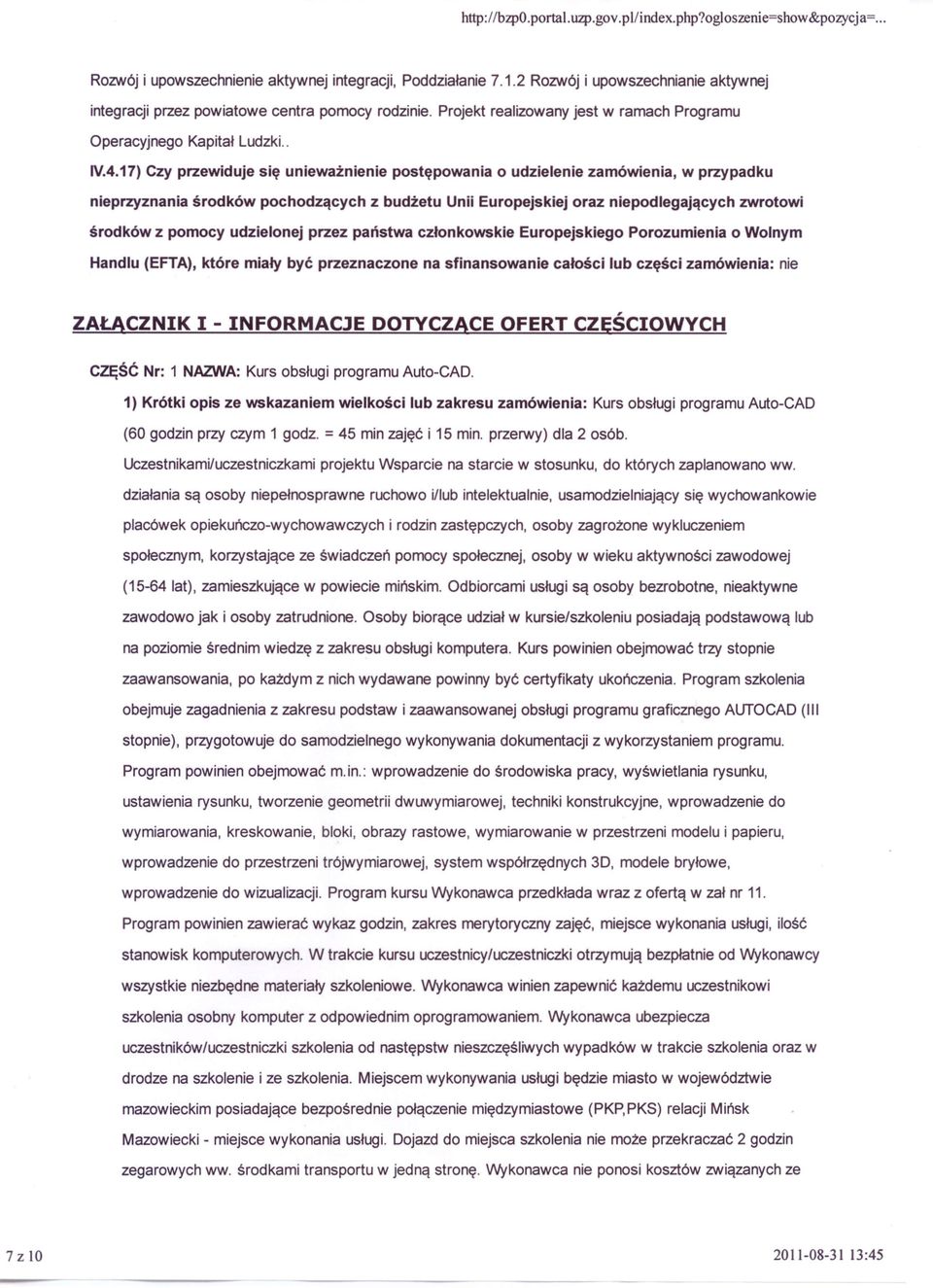 17) Czy przewiduje się unieważnienie postępowania o udzielenie zamówienia, w przypadku nieprzyznania środków pochodzących z budżetu Unii Europejskiej oraz niepodlegających zwrotowi środków z pomocy