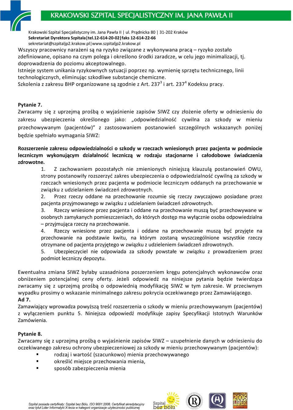 Szkolenia z zakresu BHP organizowane są zgodnie z Art. 237 3 i art. 237 4 Kodeksu pracy. Pytanie 7.