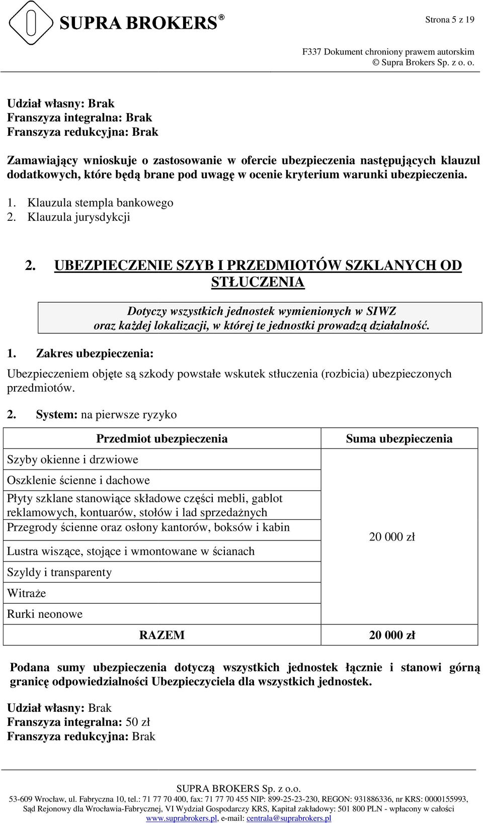 Zakres ubezpieczenia: Dotyczy wszystkich jednostek wymienionych w SIWZ oraz każdej lokalizacji, w której te jednostki prowadzą działalność.