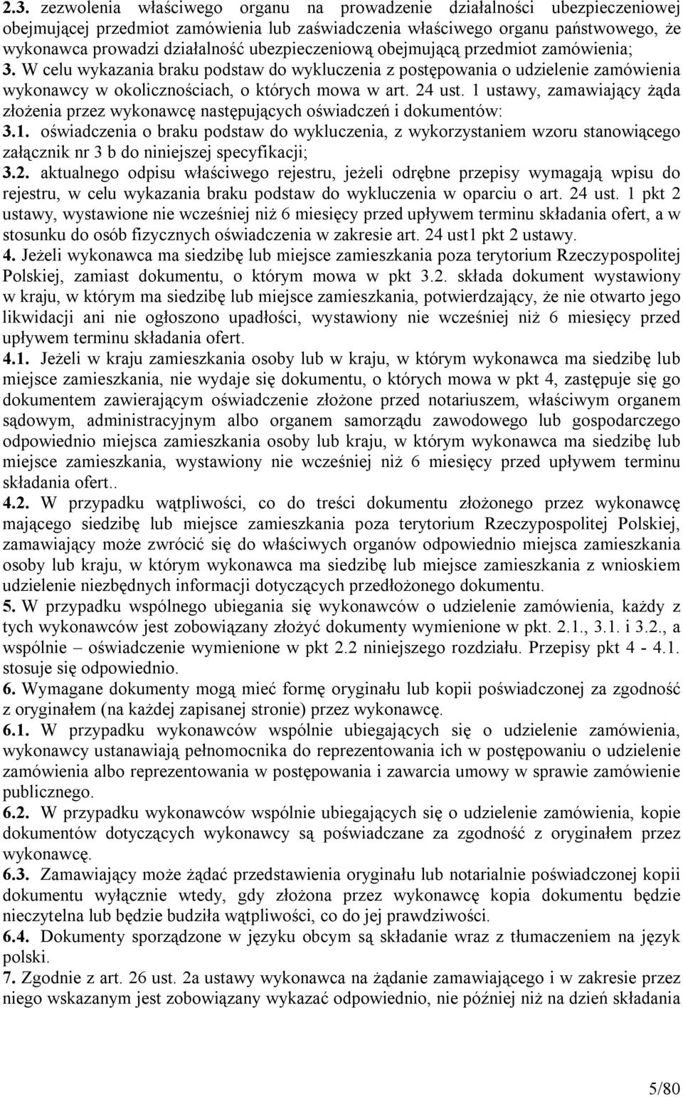 1 ustawy, zamawiający żąda złożenia przez wykonawcę następujących oświadczeń i dokumentów: 3.1. oświadczenia o braku podstaw do wykluczenia, z wykorzystaniem wzoru stanowiącego załącznik nr 3 b do niniejszej specyfikacji; 3.