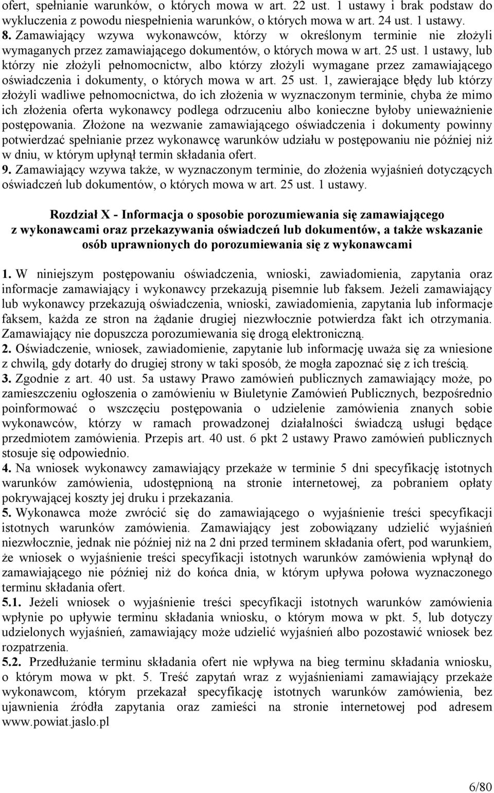 1 ustawy, lub którzy nie złożyli pełnomocnictw, albo którzy złożyli wymagane przez zamawiającego oświadczenia i dokumenty, o których mowa w art. 25 ust.