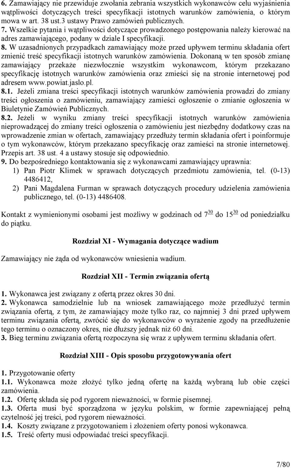 W uzasadnionych przypadkach zamawiający może przed upływem terminu składania ofert zmienić treść specyfikacji istotnych warunków zamówienia.