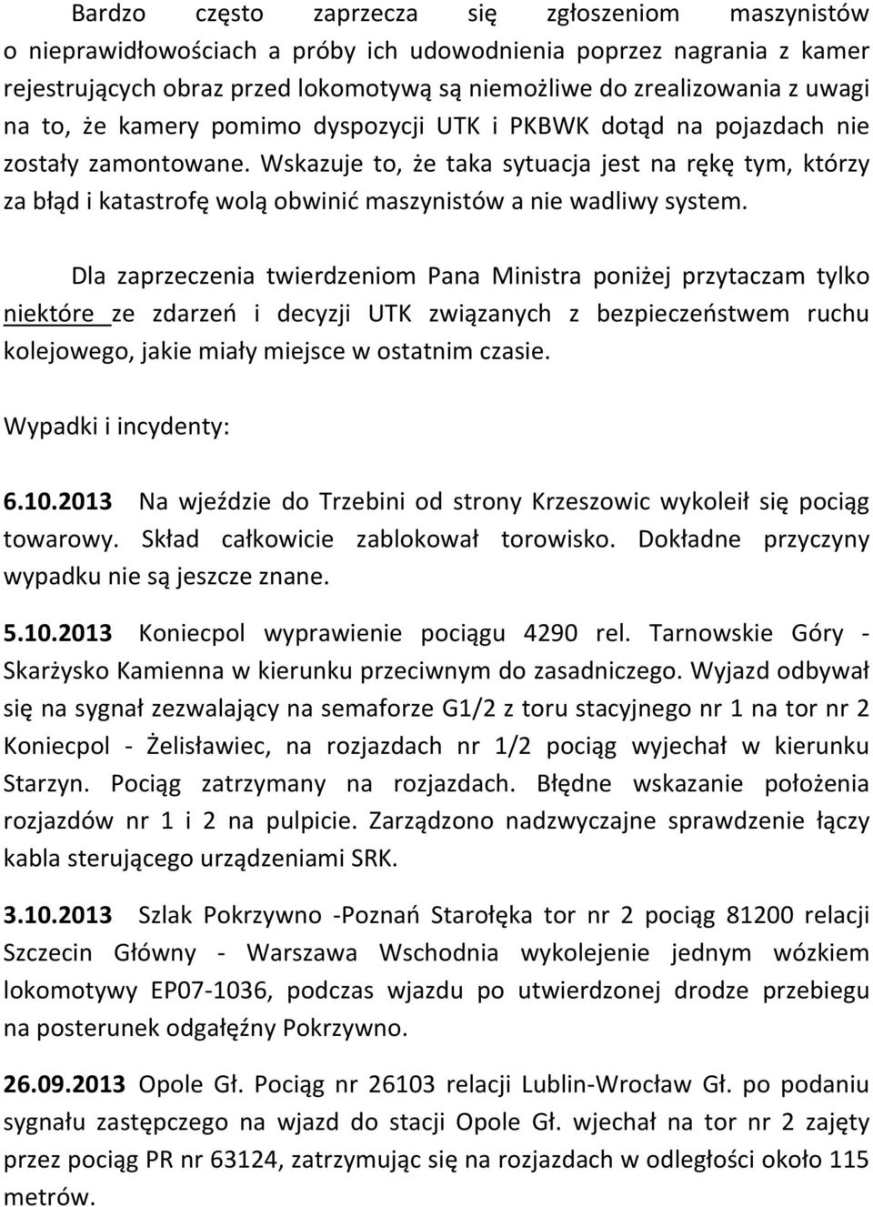 Wskazuje to, że taka sytuacja jest na rękę tym, którzy za błąd i katastrofę wolą obwinić maszynistów a nie wadliwy system.