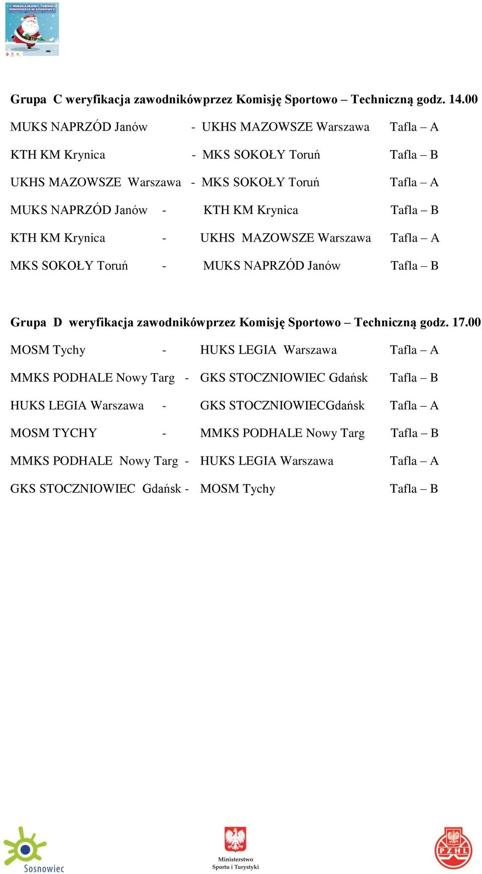 Krynica Tafla B KTH KM Krynica - UKHS MAZOWSZE Warszawa Tafla A MKS SOKOŁY Toruń - MUKS NAPRZÓD Janów Tafla B Grupa D weryfikacja zawodnikówprzez Komisję Sportowo Techniczną godz.