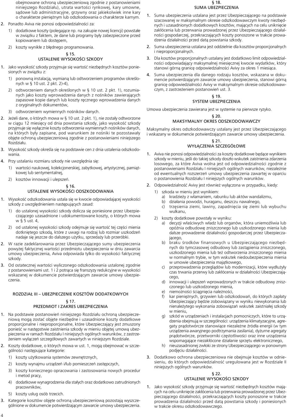 na zakupie nowej licencji) powstałe w związku z faktem, że dane lub programy były zabezpieczone przed kopiowaniem lub dostępem, 2) koszty wynikłe z błędnego programowania. 15.