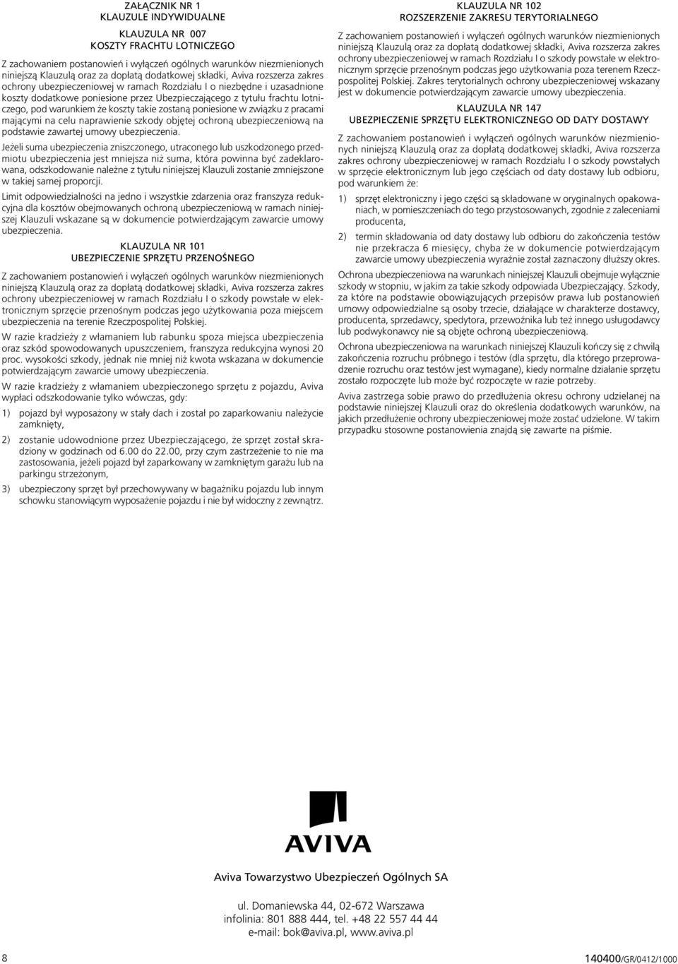 że koszty takie zostaną poniesione w związku z pracami mającymi na celu naprawienie szkody objętej ochroną ubezpieczeniową na podstawie zawartej umowy ubezpieczenia.