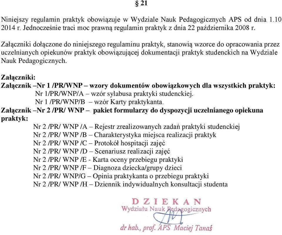 Pedagogicznych. Załączniki: Załącznik Nr 1 /PR/WNP wzory dokumentów obowiązkowych dla wszystkich praktyk: Nr 1/PR/WNP/A wzór sylabusa praktyki studenckiej. Nr 1 /PR/WNP/B wzór Karty praktykanta.