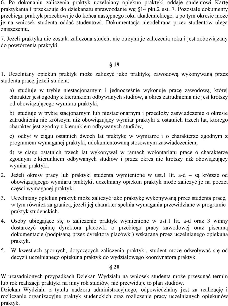 Dokumentacja nieodebrana przez studentów ulega zniszczeniu. 7. Jeżeli praktyka nie została zaliczona student nie otrzymuje zaliczenia roku i jest zobowiązany do powtórzenia praktyki. 19 1.