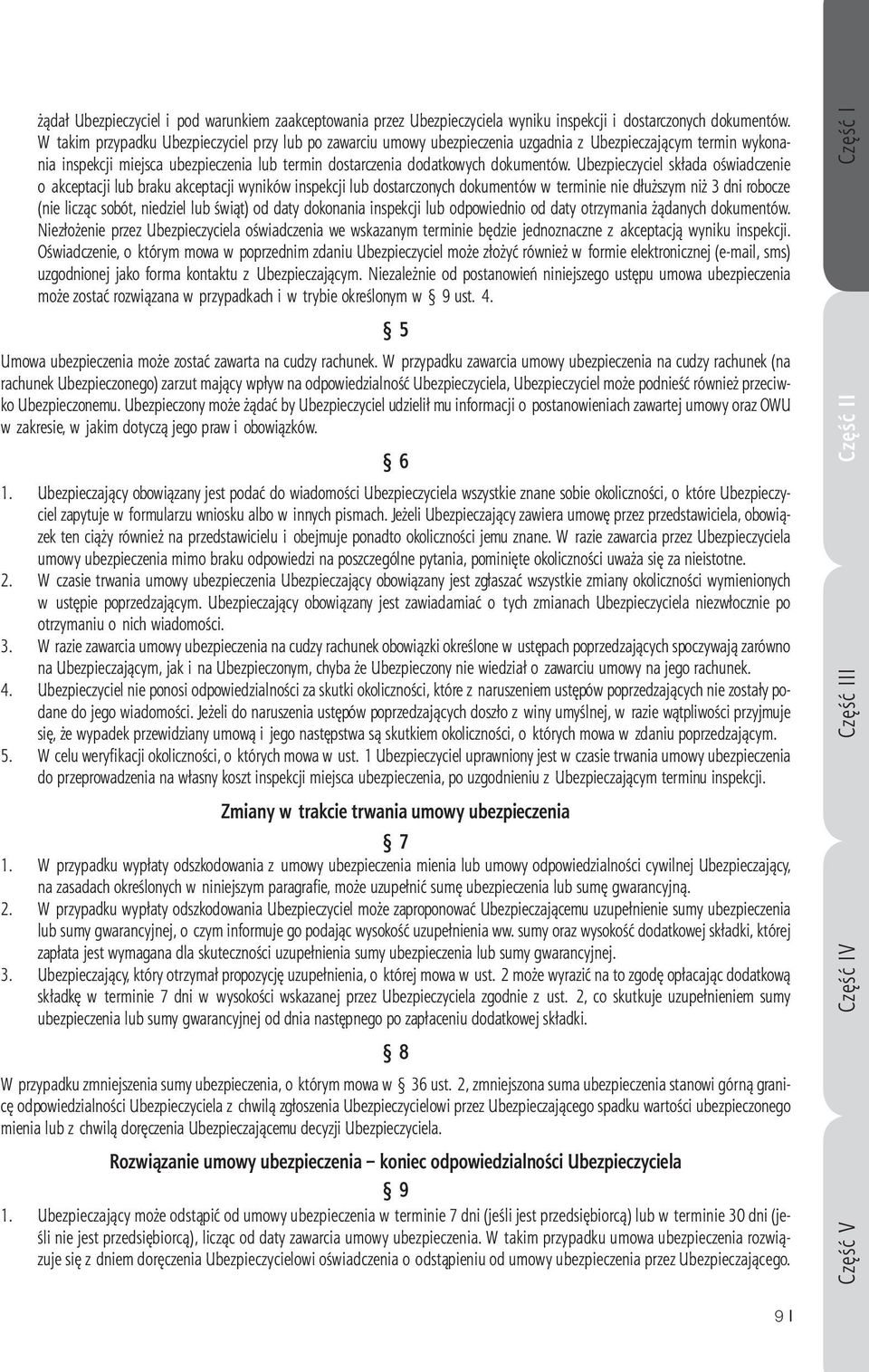 Ubezpieczyciel składa oświadczenie o akceptacji lub braku akceptacji wyników inspekcji lub dostarczonych dokumentów w terminie nie dłuższym niż 3 dni robocze (nie licząc sobót, niedziel lub świąt) od