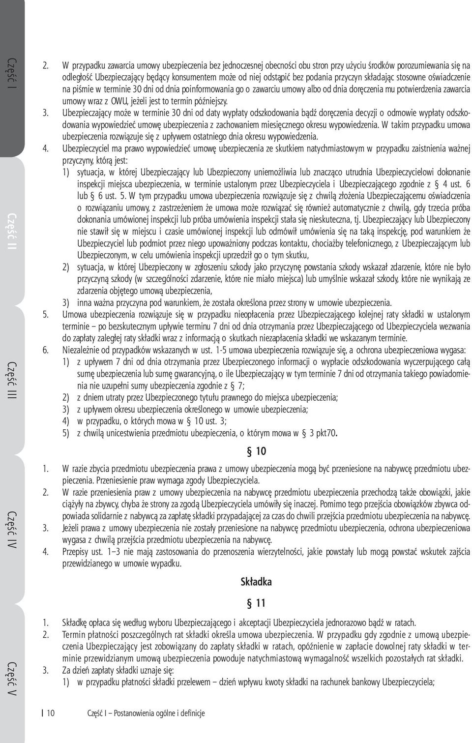 przyczyn składając stosowne oświadczenie na piśmie w terminie 30 dni od dnia poinformowania go o zawarciu umowy albo od dnia doręczenia mu potwierdzenia zawarcia umowy wraz z OWU, jeżeli jest to