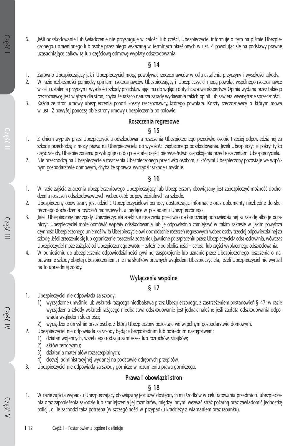 w ust. 4 powołując się na podstawy prawne uzasadniające całkowitą lub częściową odmowę wypłaty odszkodowania. 14 1.