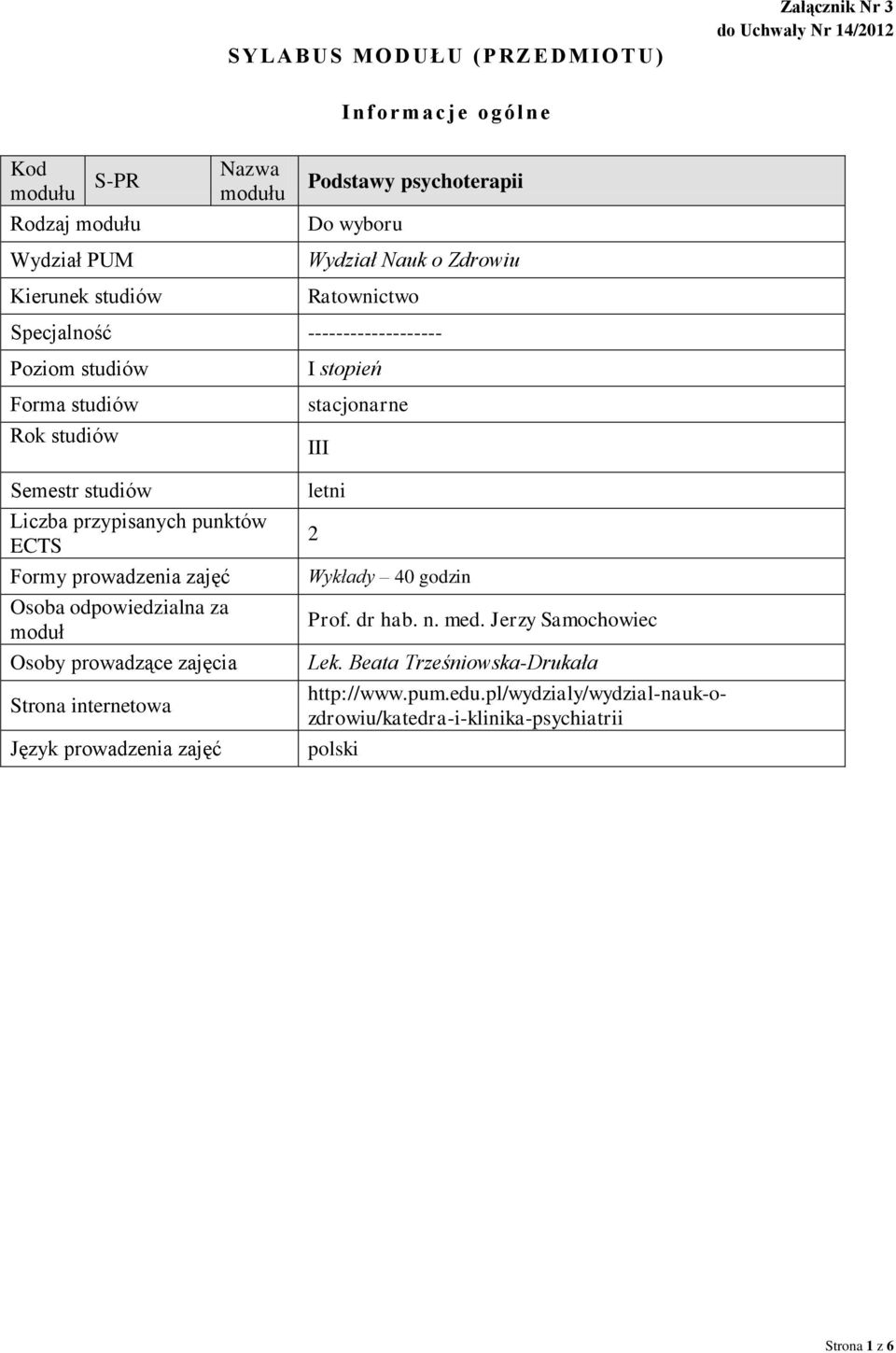 punktów ECTS Formy prowadzenia zajęć Osoba odpowiedzialna za moduł Osoby prowadzące zajęcia Strona internetowa Język prowadzenia zajęć I stopień stacjonarne III letni 2