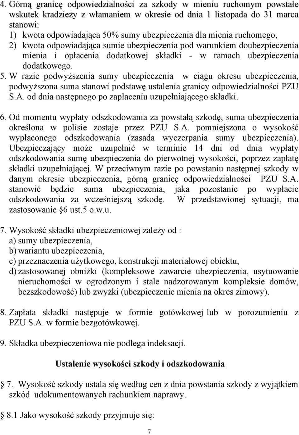 W razie podwyższenia sumy ubezpieczenia w ciągu okresu ubezpieczenia, podwyższona suma stanowi podstawę ustalenia granicy odpowiedzialności PZU S.A.