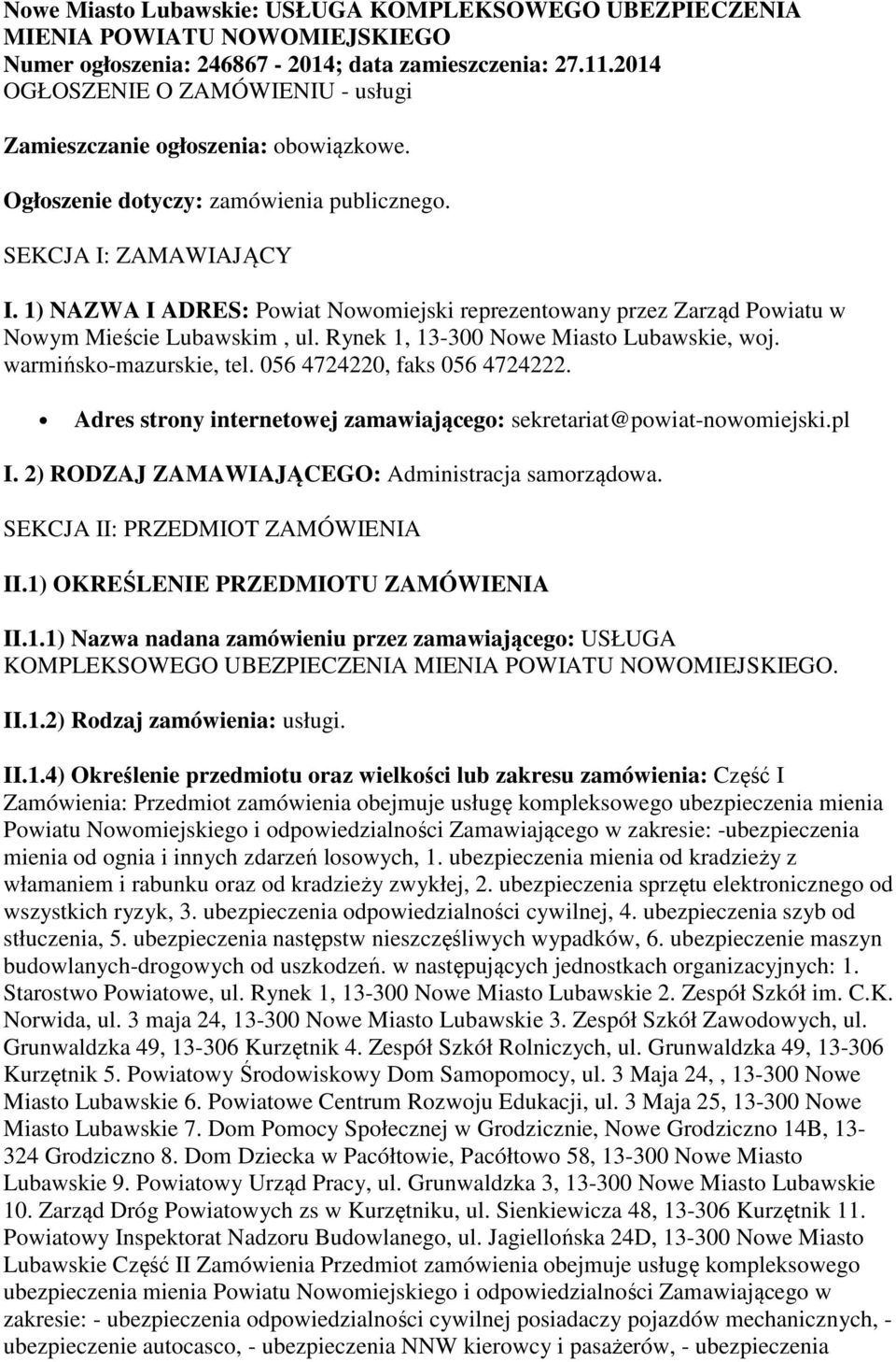 1) NAZWA I ADRES: Powiat Nowomiejski reprezentowany przez Zarząd Powiatu w Nowym Mieście Lubawskim, ul. Rynek 1, 13-300 Nowe Miasto Lubawskie, woj. warmińsko-mazurskie, tel.