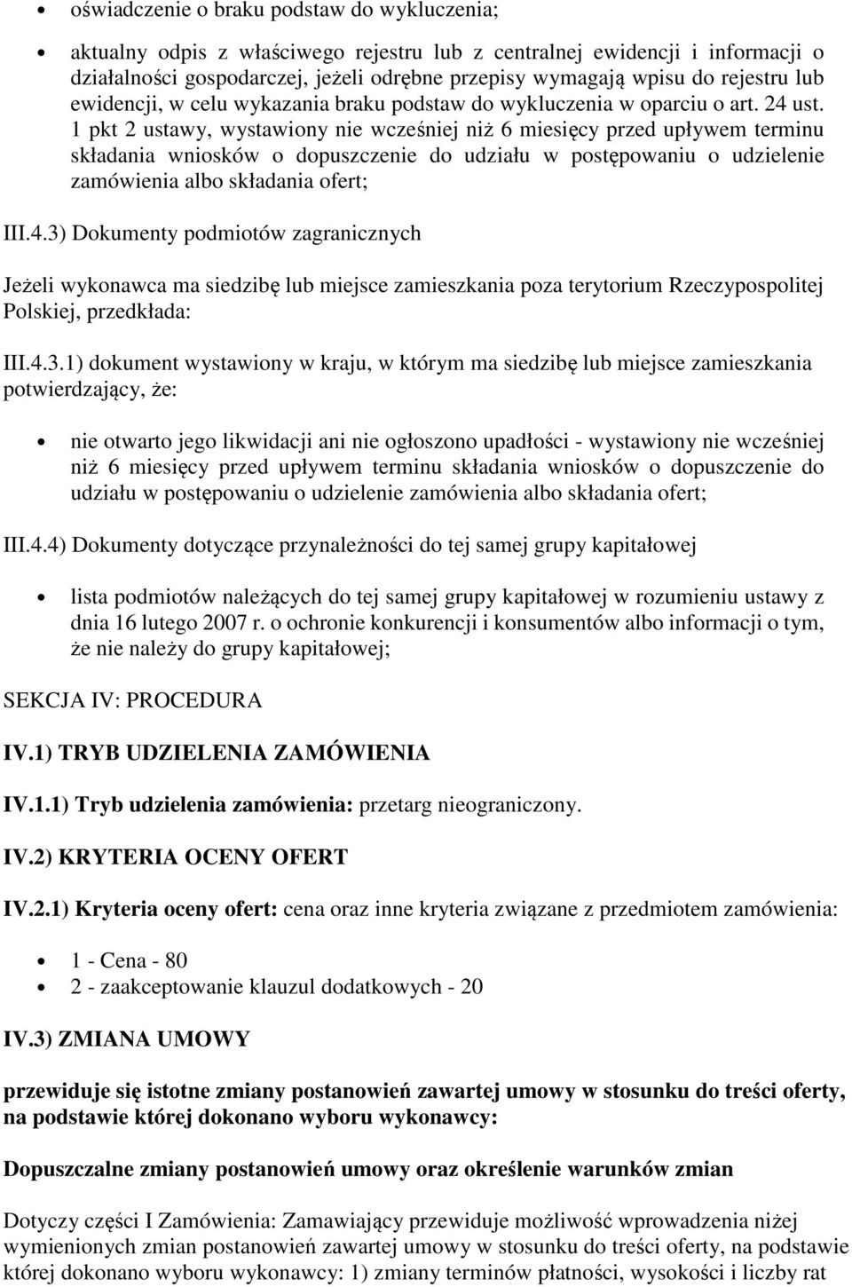 1 pkt 2 ustawy, wystawiony nie wcześniej niż 6 miesięcy przed upływem terminu składania wniosków o dopuszczenie do udziału w postępowaniu o udzielenie zamówienia albo składania ofert; III.4.