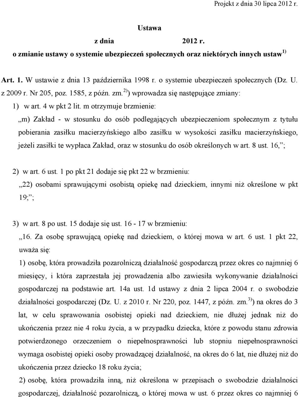 m otrzymuje brzmienie: m) Zakład - w stosunku do osób podlegających ubezpieczeniom społecznym z tytułu pobierania zasiłku macierzyńskiego albo zasiłku w wysokości zasiłku macierzyńskiego, jeżeli