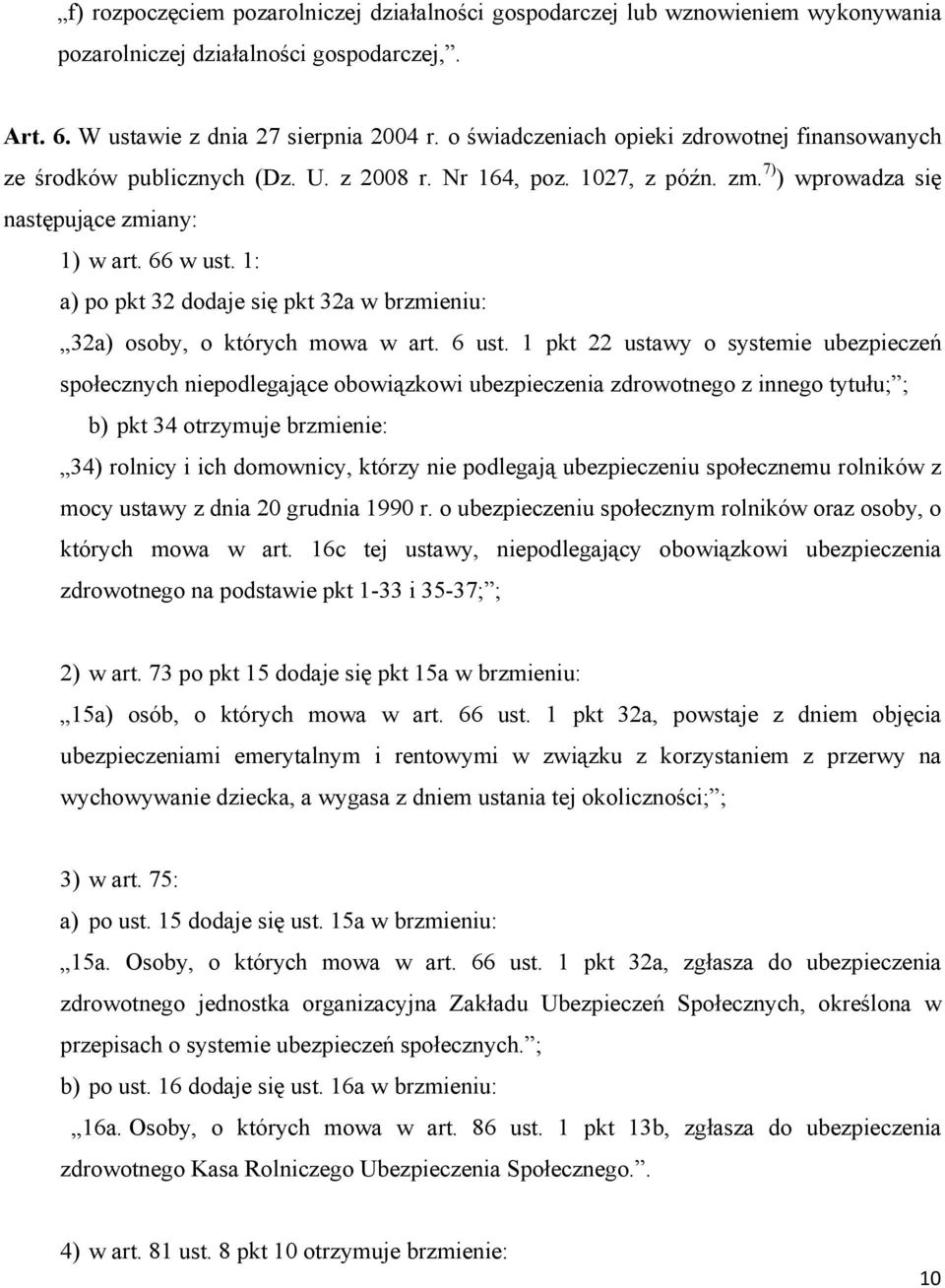 1: a) po pkt 32 dodaje się pkt 32a w brzmieniu: 32a) osoby, o których mowa w art. 6 ust.