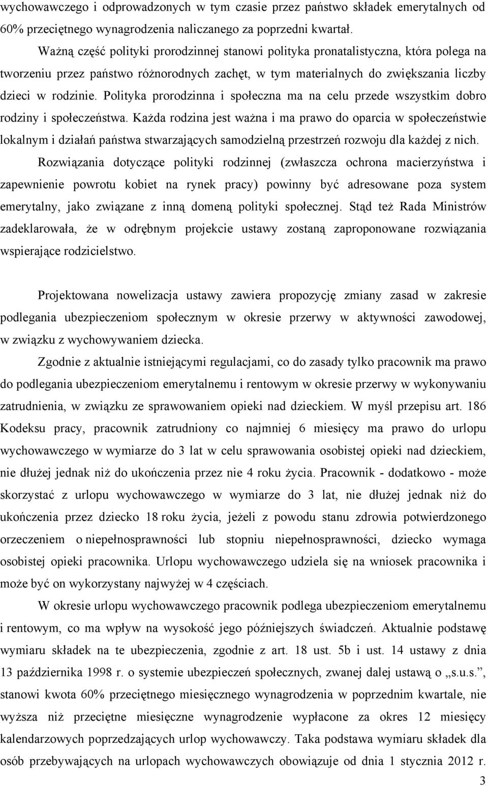 Polityka prorodzinna i społeczna ma na celu przede wszystkim dobro rodziny i społeczeństwa.