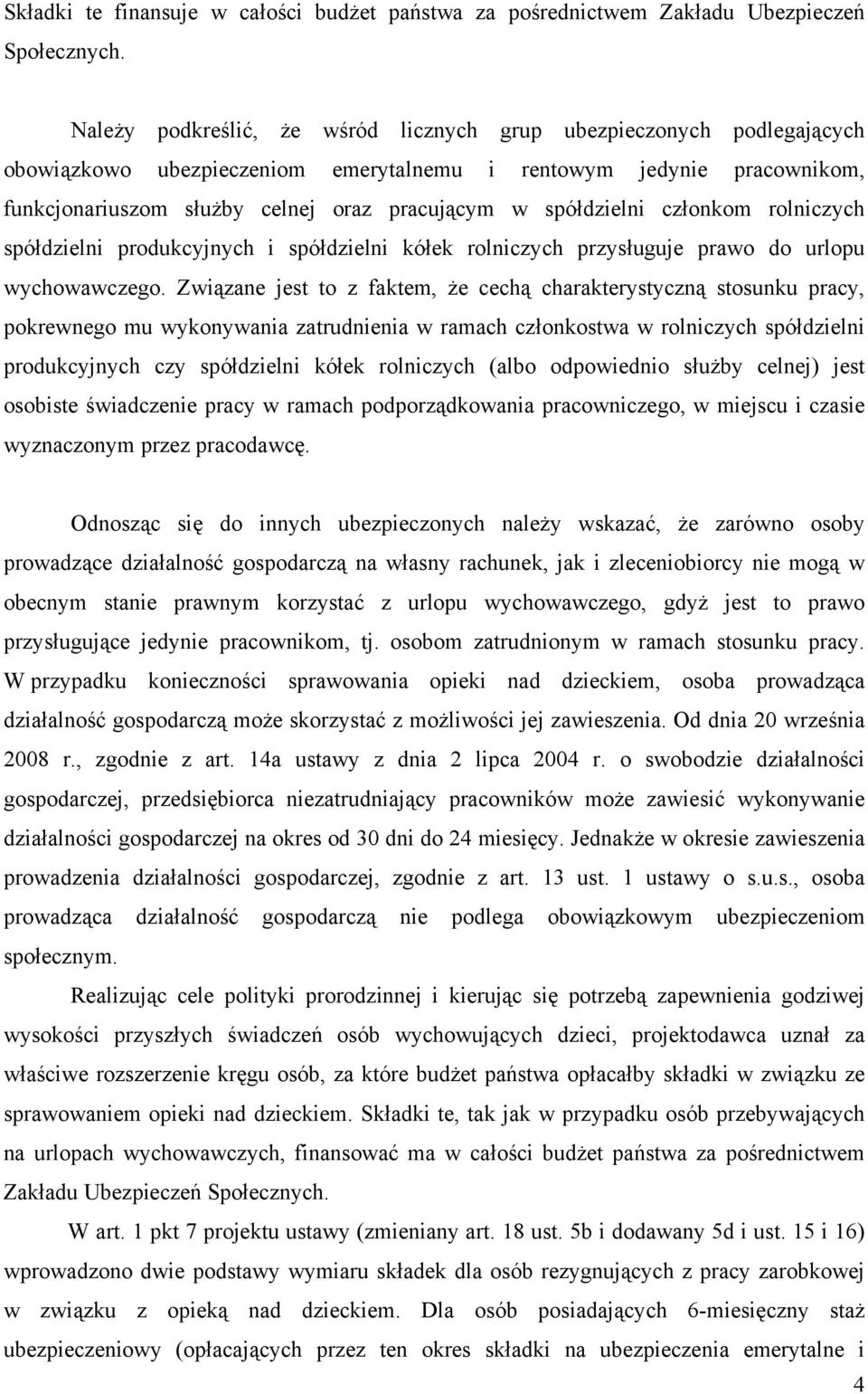 spółdzielni członkom rolniczych spółdzielni produkcyjnych i spółdzielni kółek rolniczych przysługuje prawo do urlopu wychowawczego.