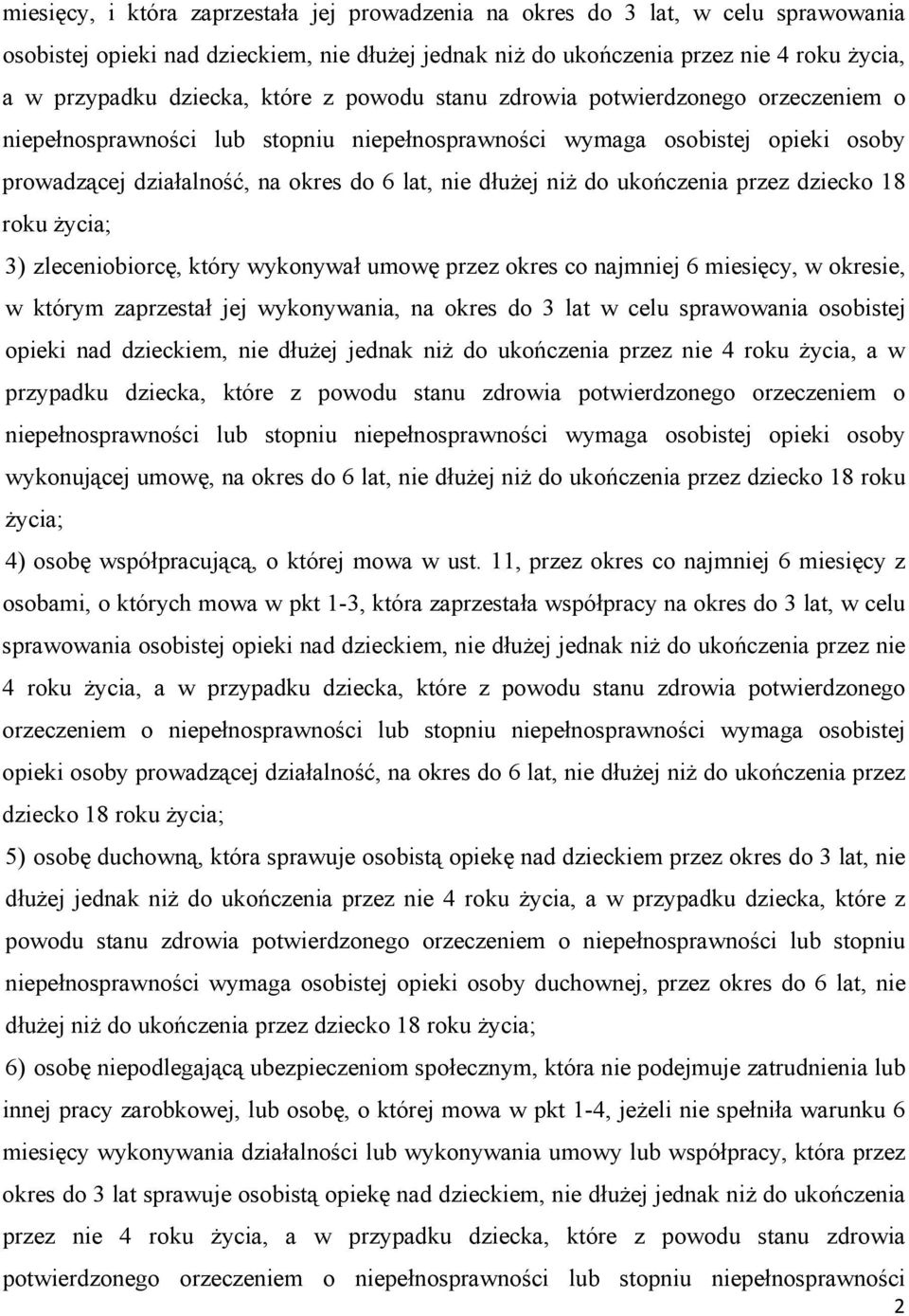 ukończenia przez dziecko 18 roku życia; 3) zleceniobiorcę, który wykonywał umowę przez okres co najmniej 6 miesięcy, w okresie, w którym zaprzestał jej wykonywania, na okres do 3 lat w celu