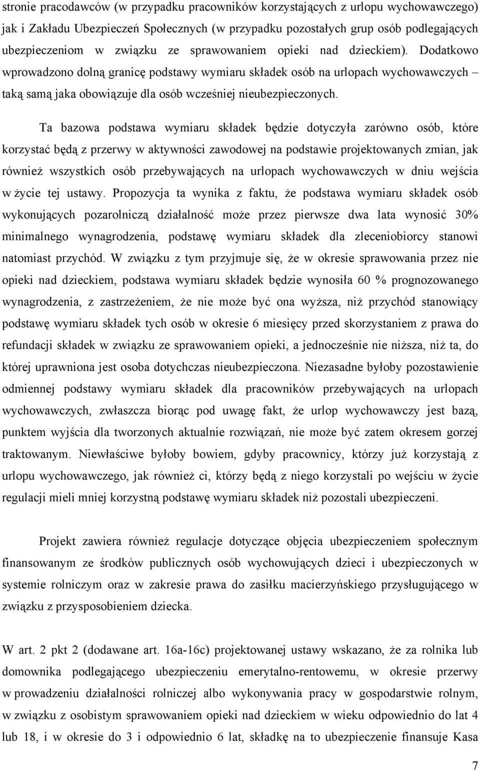 Ta bazowa podstawa wymiaru składek będzie dotyczyła zarówno osób, które korzystać będą z przerwy w aktywności zawodowej na podstawie projektowanych zmian, jak również wszystkich osób przebywających