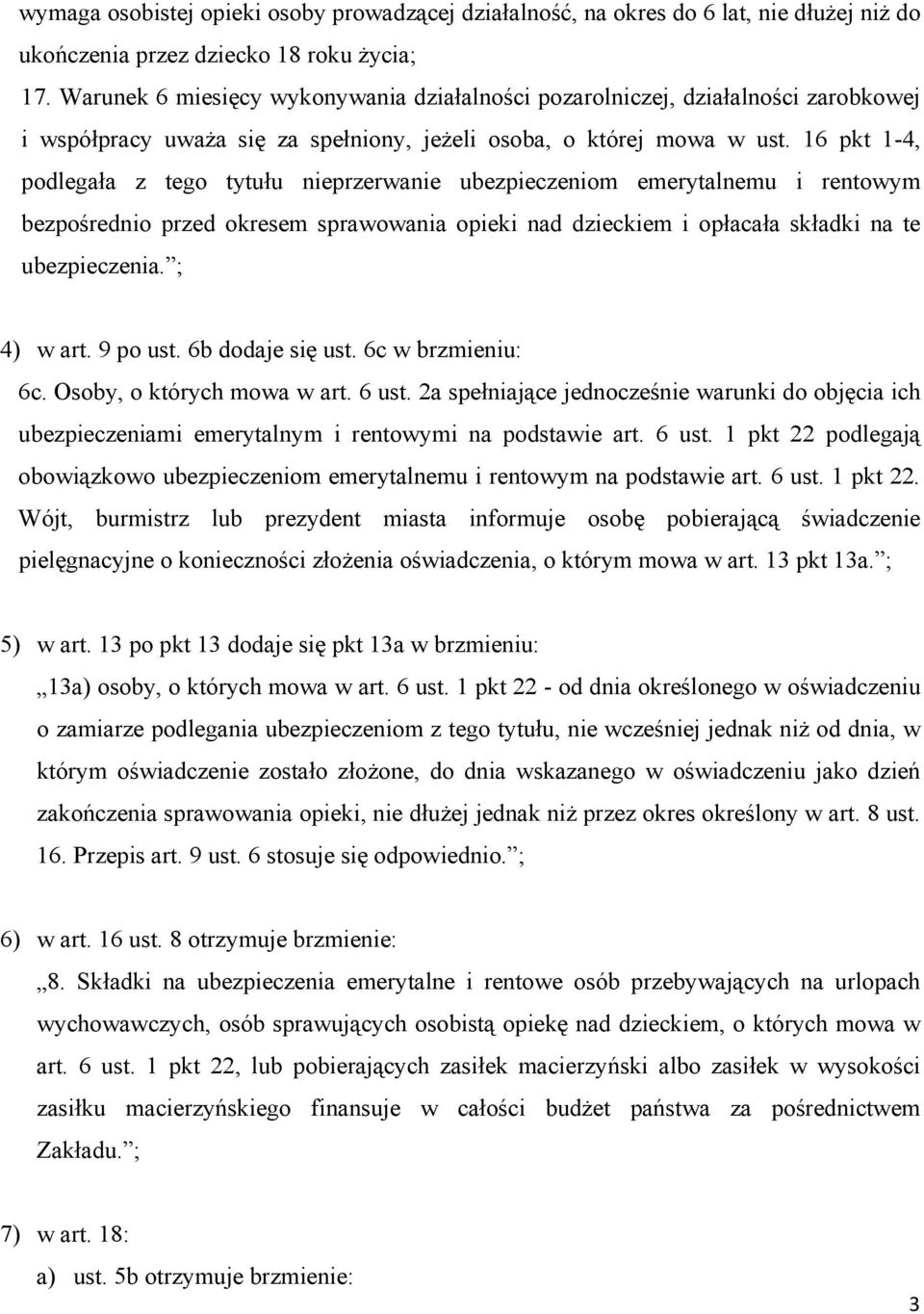 16 pkt 1-4, podlegała z tego tytułu nieprzerwanie ubezpieczeniom emerytalnemu i rentowym bezpośrednio przed okresem sprawowania opieki nad dzieckiem i opłacała składki na te ubezpieczenia. ; 4) w art.