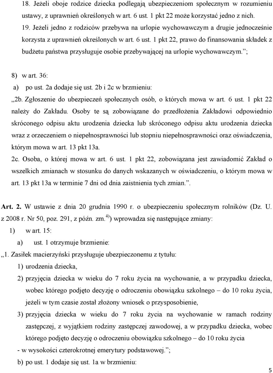 1 pkt 22, prawo do finansowania składek z budżetu państwa przysługuje osobie przebywającej na urlopie wychowawczym. ; 8) w art. 36: a) po ust. 2a dodaje się ust. 2b i 2c w brzmieniu: 2b.