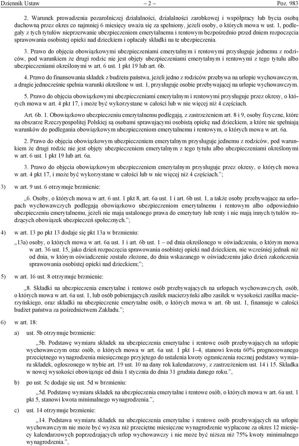 ust. 1, podlegały z tych tytułów nieprzerwanie ubezpieczeniom emerytalnemu i rentowym bezpośrednio przed dniem rozpoczęcia sprawowania osobistej opieki nad dzieckiem i opłacały składki na te