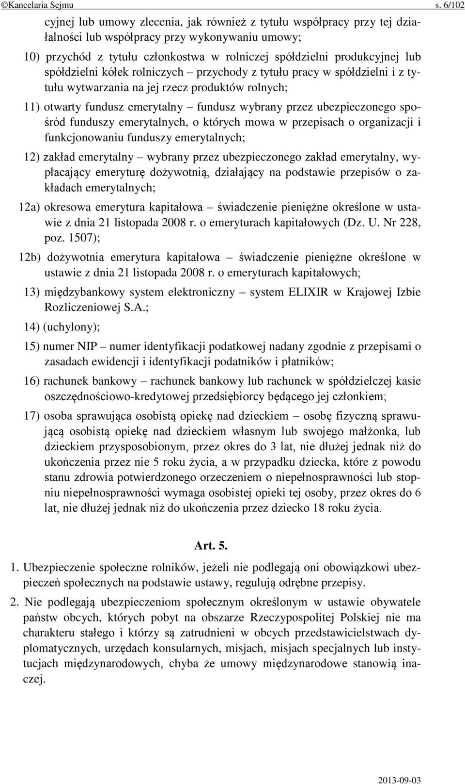 lub spółdzielni kółek rolniczych przychody z tytułu pracy w spółdzielni i z tytułu wytwarzania na jej rzecz produktów rolnych; 11) otwarty fundusz emerytalny fundusz wybrany przez ubezpieczonego