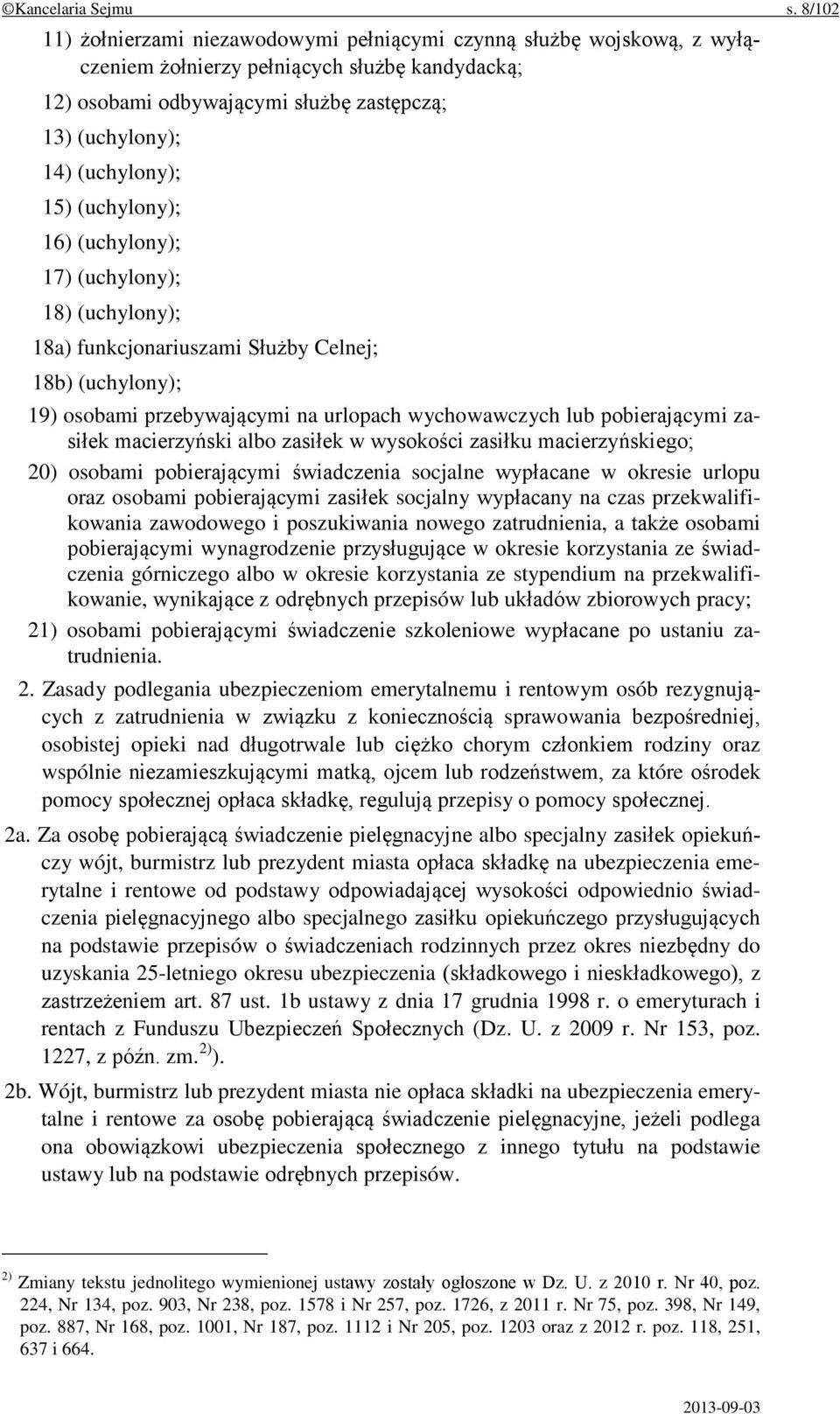 15) (uchylony); 16) (uchylony); 17) (uchylony); 18) (uchylony); 18a) funkcjonariuszami Służby Celnej; 18b) (uchylony); 19) osobami przebywającymi na urlopach wychowawczych lub pobierającymi zasiłek