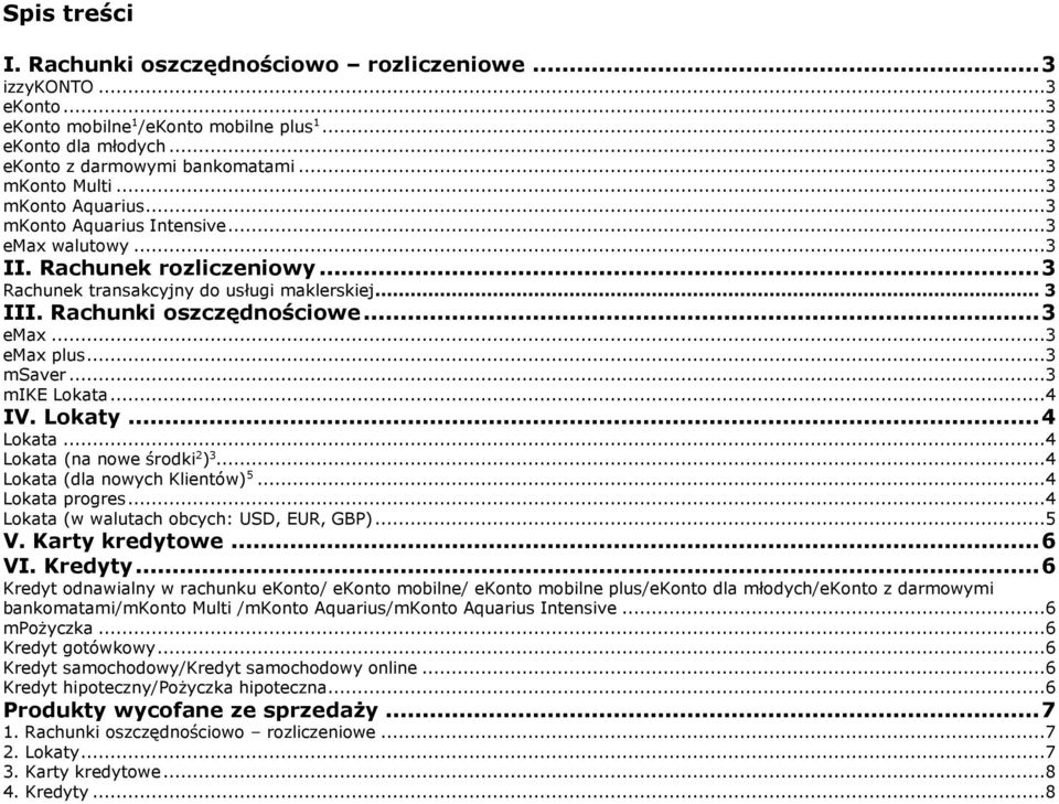 ..3 emax plus...3 msaver...3 mike Lokata...4 IV. Lokaty... 4 Lokata...4 Lokata (na nowe środki ) 3...4 Lokata (dla nowych Klientów) 5...4 Lokata progres...4 Lokata (w walutach obcych: USD, EUR, GBP).