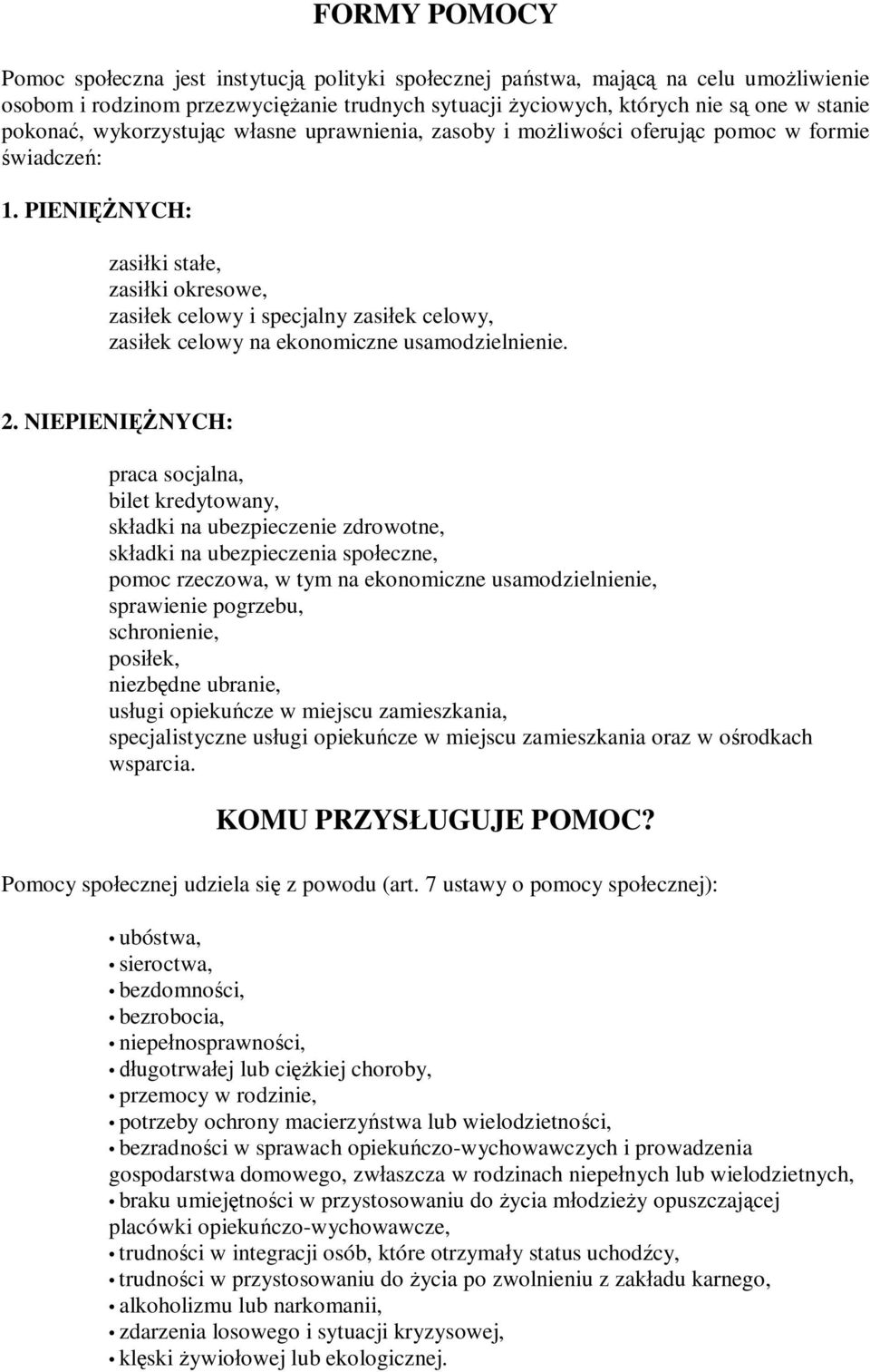 PIENIĘŻNYCH: zasiłki stałe, zasiłki okresowe, zasiłek celowy i specjalny zasiłek celowy, zasiłek celowy na ekonomiczne usamodzielnienie. 2.