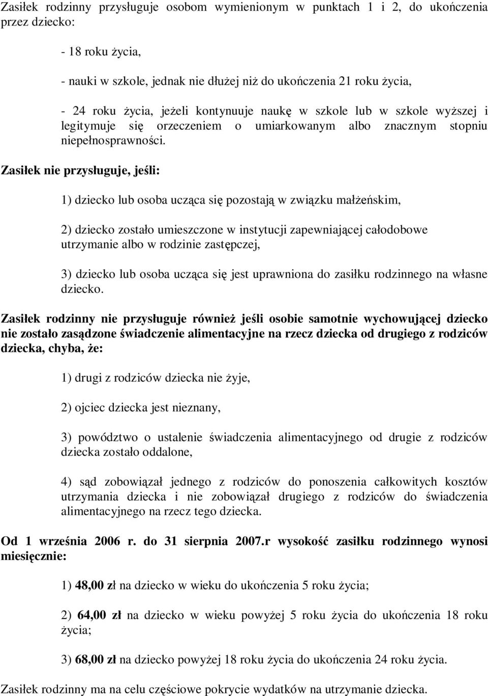 związku małżeńskim, 2) dziecko zostało umieszczone w instytucji zapewniającej całodobowe utrzymanie albo w rodzinie zastępczej, 3) dziecko lub osoba ucząca się jest uprawniona do zasiłku rodzinnego