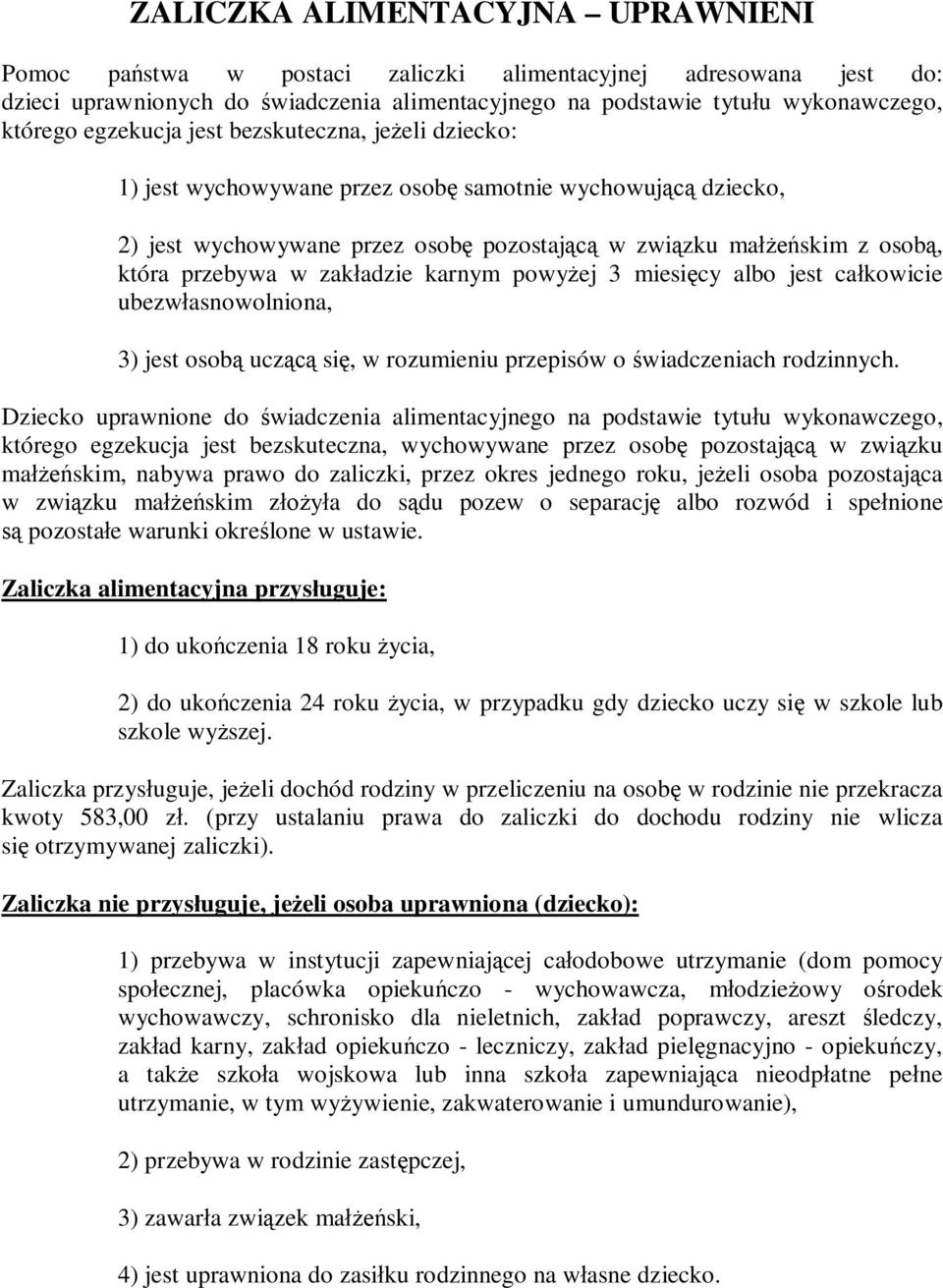 zakładzie karnym powyżej 3 miesięcy albo jest całkowicie ubezwłasnowolniona, 3) jest osobą uczącą się, w rozumieniu przepisów o świadczeniach rodzinnych.