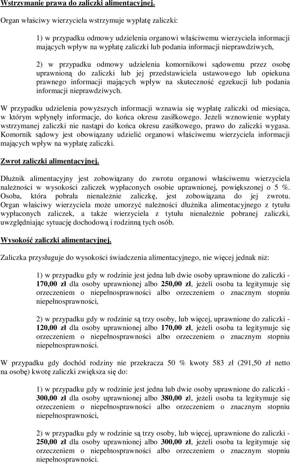 nieprawdziwych, 2) w przypadku odmowy udzielenia komornikowi sądowemu przez osobę uprawnioną do zaliczki lub jej przedstawiciela ustawowego lub opiekuna prawnego informacji mających wpływ na
