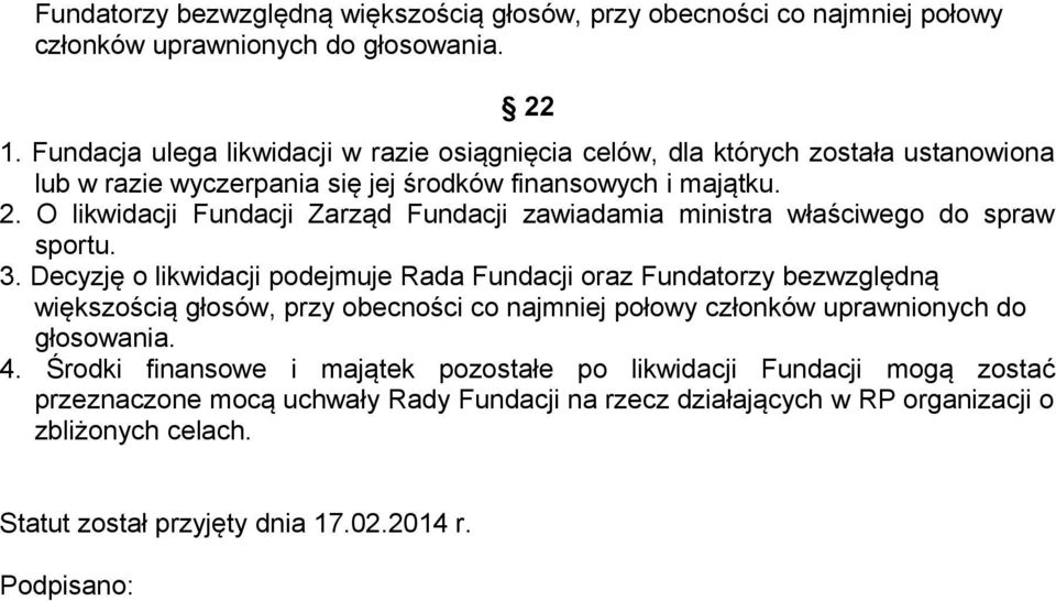 O likwidacji Fundacji Zarząd Fundacji zawiadamia ministra właściwego do spraw sportu. 3.