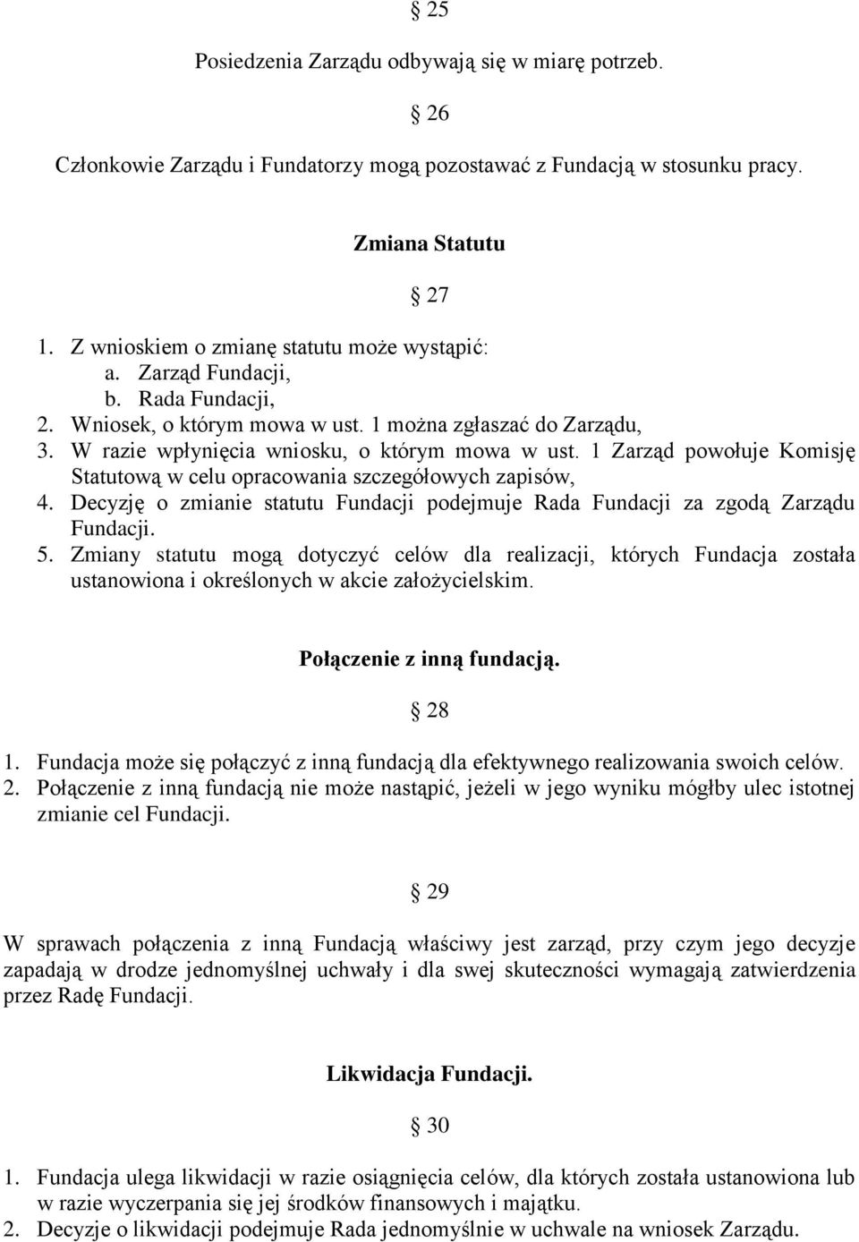 1 Zarząd powołuje Komisję Statutową w celu opracowania szczegółowych zapisów, 4. Decyzję o zmianie statutu Fundacji podejmuje Rada Fundacji za zgodą Zarządu Fundacji. 5.