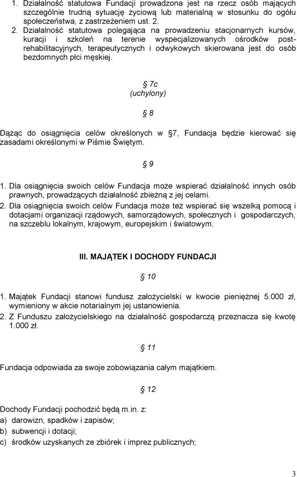 do osób bezdomnych płci męskiej. 7c (uchylony) 8 Dążąc do osiągnięcia celów określonych w 7, Fundacja będzie kierować się zasadami określonymi w Piśmie Świętym. 9 1.