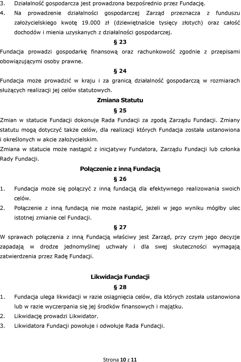 23 Fundacja prowadzi gospodarkę finansową oraz rachunkowość zgodnie z przepisami obowiązującymi osoby prawne.