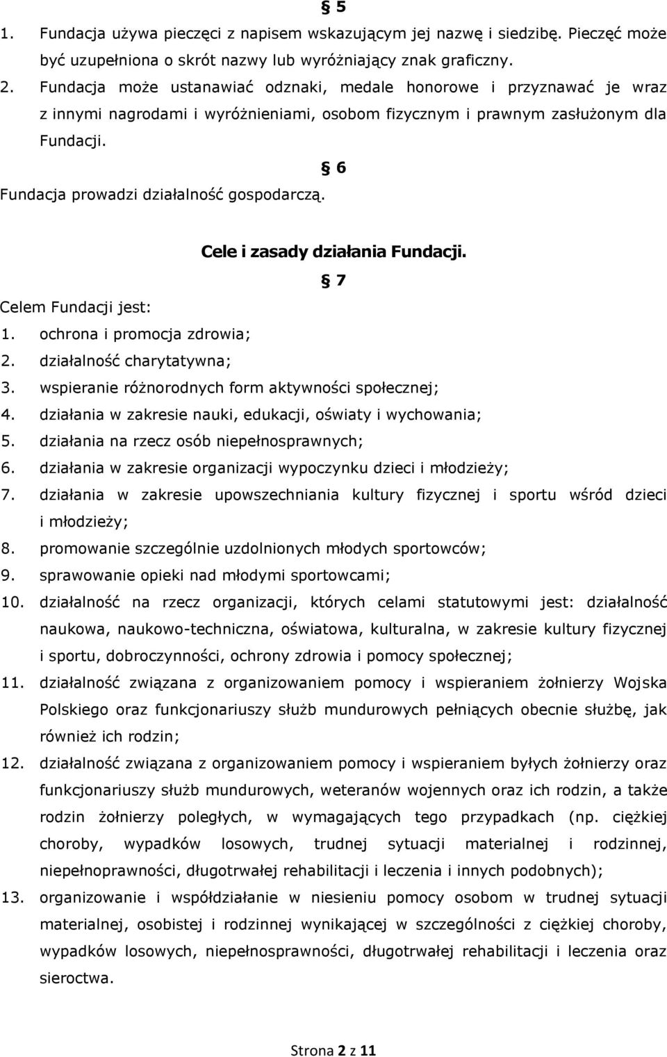 6 Fundacja prowadzi działalność gospodarczą. Cele i zasady działania Fundacji. 7 Celem Fundacji jest: 1. ochrona i promocja zdrowia; 2. działalność charytatywna; 3.