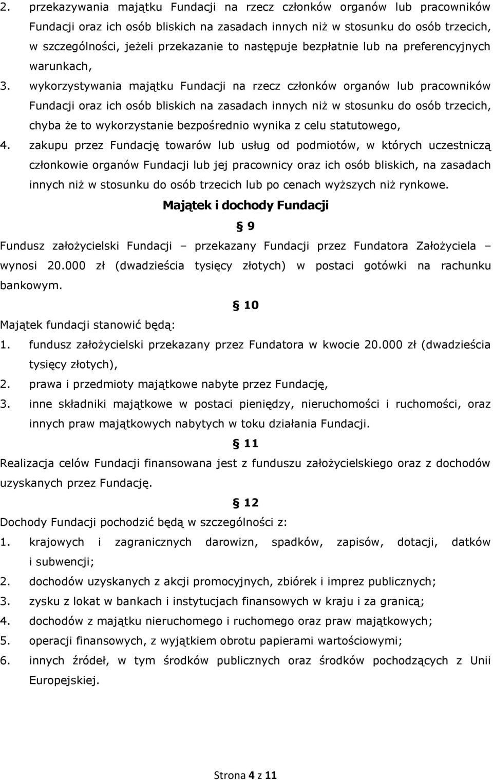 wykorzystywania majątku Fundacji na rzecz członków organów lub pracowników Fundacji oraz ich osób bliskich na zasadach innych niż w stosunku do osób trzecich, chyba że to wykorzystanie bezpośrednio
