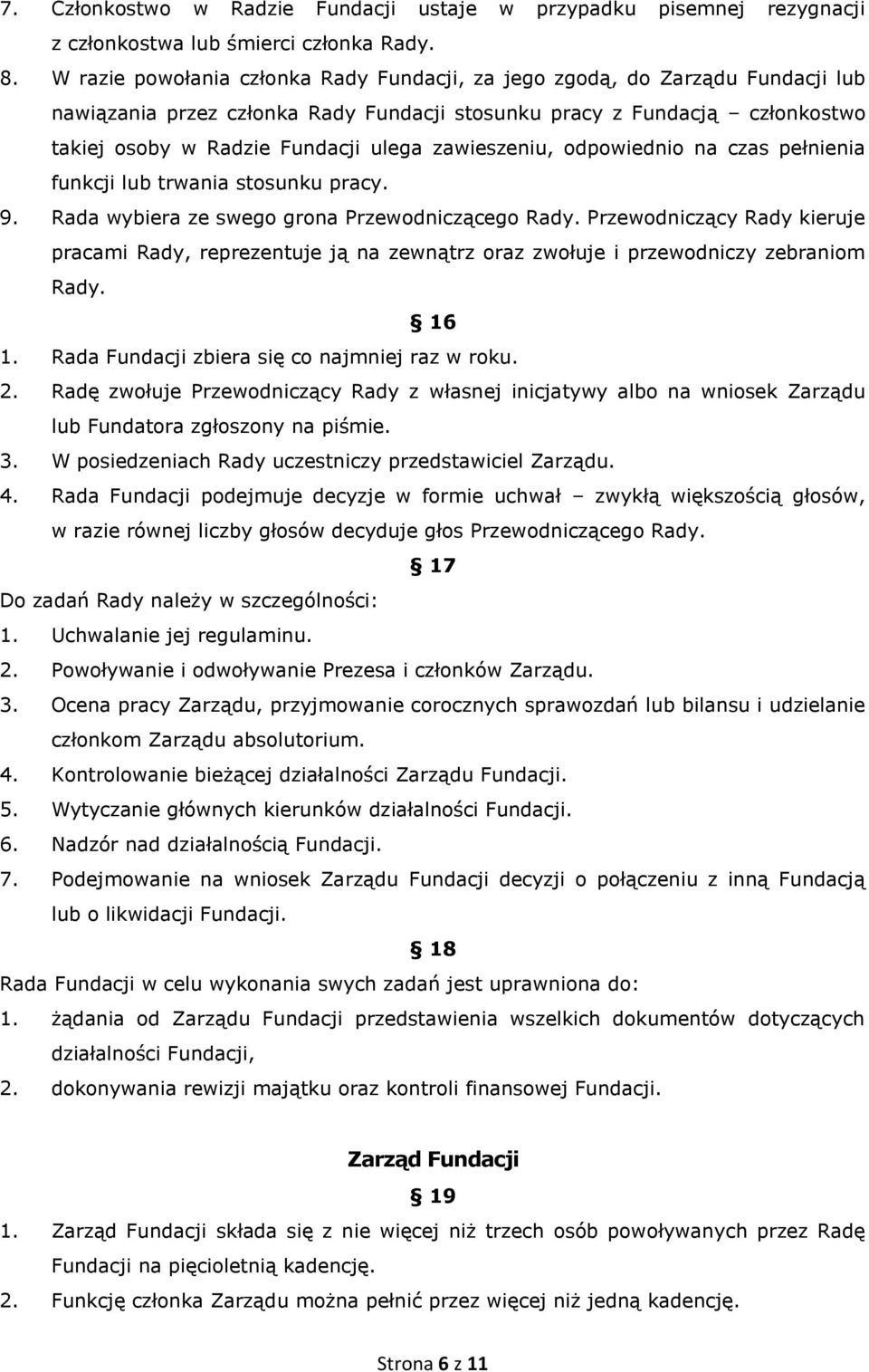 zawieszeniu, odpowiednio na czas pełnienia funkcji lub trwania stosunku pracy. 9. Rada wybiera ze swego grona Przewodniczącego Rady.